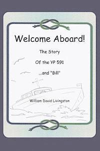 bokomslag Welcome Aboard! The Story of the YP591...and "Bill."