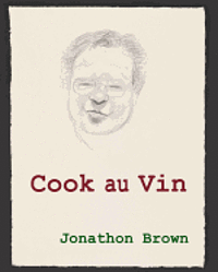 bokomslag Cook au Vin: Notes on Entertaining by Cooking with Wine