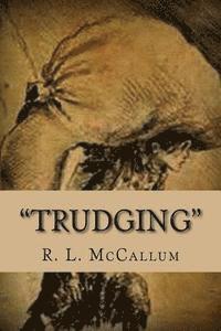 bokomslag Trudging: A Compendium of Lyrical Poetry