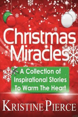Kristine Pierce - Christmas Miracles: A Collection Of Inspirational Stories To Warm The Heart, Häftad