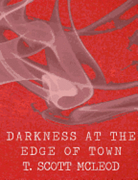 T. Scott McLeod - Darkness At The Edge Of Town, Häftad