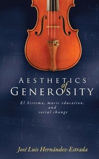 bokomslag Aesthetics of Generosity: El Sistema, Music Education, and Social Change