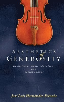 Jose Luis Hernandez-Estrada - Aesthetics of Generosity: El Sistema, Music Education, and Social Change, Häftad