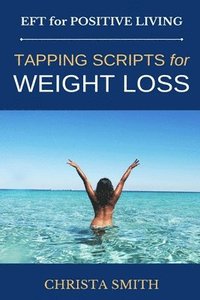 bokomslag EFT for Positive Living: Tapping Scripts for Weight Loss