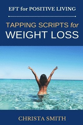 bokomslag EFT for Positive Living: Tapping Scripts for Weight Loss