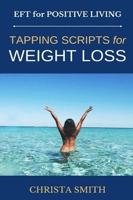 Christa Smith - EFT for Positive Living: Tapping Scripts for Weight Loss, Häftad. Tillgänglighet: Lägg i varukorg