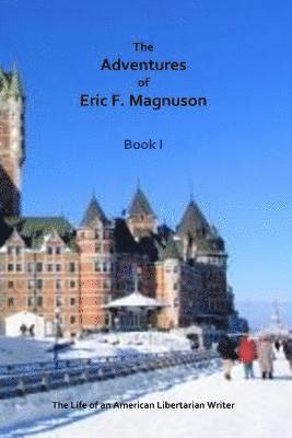 The Adventures of Eric F. Magnuson Book I 1