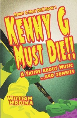 bokomslag Kenny G Must Die!!: A Satire About Music... And Zombies