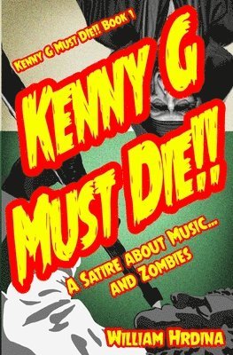 Kenny G Must Die!!: A Satire About Music... And Zombies