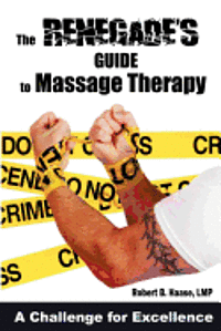bokomslag The Renegade's Guide to Massage Therapy: Excel as a Massage Therapist by Challenging Tradition