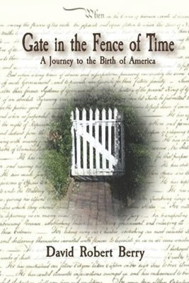 bokomslag Gate in the Fence of Time: A Journey to the Birth of America