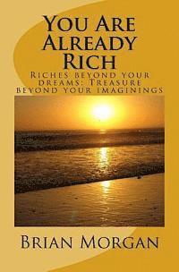 bokomslag You Are Already Rich: Riches Beyond Your Dreams; Treasure Beyond Your Imaginings