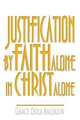 Justification By Faith Alone In Christ Alone 1