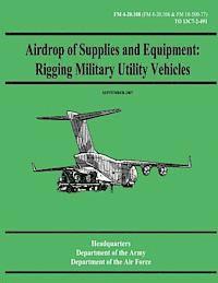 bokomslag Airdrop of Supplies and Equipment: Rigging Military Utility Vehicles (FM 4-20.108 / TO 13C7-2-491)