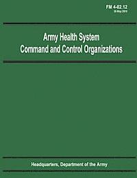 bokomslag Army Health System Command and Control Organizations (FM 4-02.12)