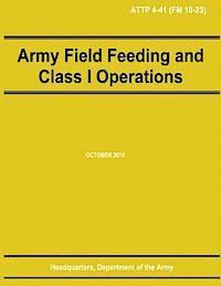 bokomslag Army Field Feeding and Class I Operations (ATTP 4-41)