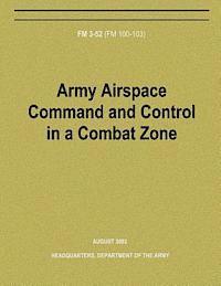 bokomslag Army Airspace Command and Control in a Combat Zone (FM 3-52)