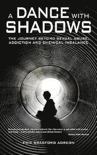 Eric Bradford Adreon - A Dance With Shadows; The Journey Beyond Sexual Abuse, Addiction and Chemical Imbalance, Häftad