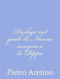 bokomslag Dialogo nel quale la Nanna insegna a la Pippa