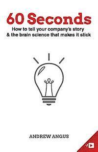 bokomslag 60 Seconds: How to tell your company's story and the brain science to make it stick