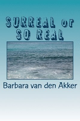 Barbara a. Van Den Akker - SURREAL or SO REAL: Which do you prefer?, Häftad