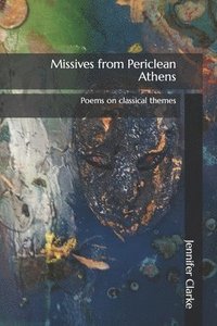 bokomslag Missives from Periclean Athens: Poems on classical themes