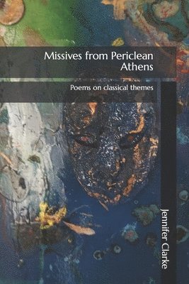 Missives from Periclean Athens: Poems on classical themes 1
