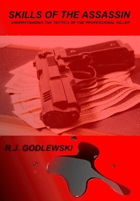 R. J. Godlewski - Skills of the Assassin: : Understanding the Tactics of the Professional Killer, Häftad