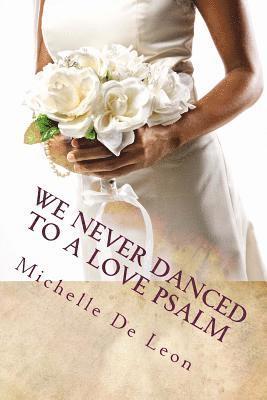 We Never Danced to a Love Psalm 1