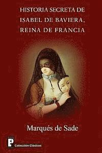 Marques De Sade - Historia secreta de Isabel de Baviera, reina de Francia, Häftad