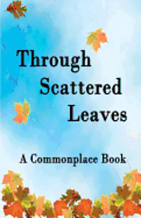 bokomslag Through Scattered Leaves: A Commonplace Book