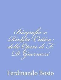 bokomslag Biografia e Rivista Critica delle Opere di F. D. Guerrazzi