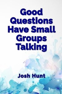 bokomslag Good Questions Have Small Groups Talking