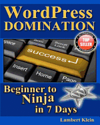 bokomslag WordPress Domination - Beginner to NINJA in 7 Days: In Just Seven Days, You Can Go From Wordpress Zero To Wordpress Hero