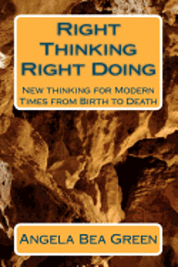 Angela Bea Green - Right Thinking Right Doing: New Thinking for Modern Times, from Birth to Death, Häftad