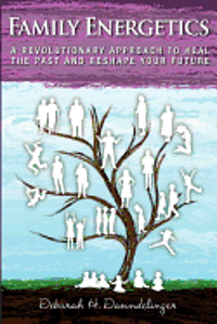 bokomslag Family Energetics: A Revolutionary Approach To Heal the Past and Reshape Your Future