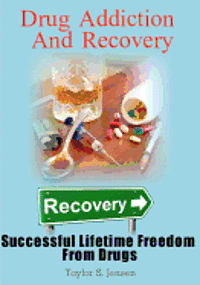 bokomslag Drug Addiction And Recovery: Successful Lifetime Freedom From Drugs