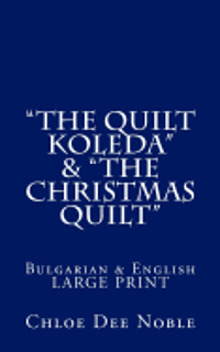 bokomslag "The Quilt Koleda" & "The Christmas Quilt" Dvuezichen-Bilingual Bulgarian-English Large Print: Bulgarian & English Large Print