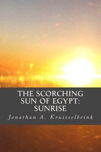 bokomslag The Scorching Sun of Egypt-Sunrise: The beginning of Akhenaten's revolution