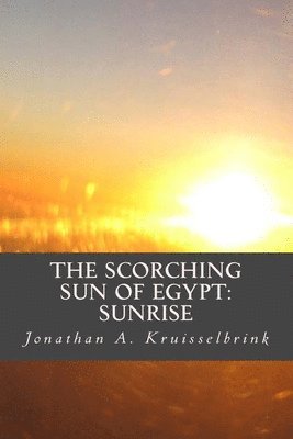 bokomslag The Scorching Sun of Egypt-Sunrise: The beginning of Akhenaten's revolution