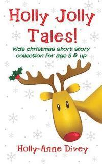 bokomslag Holly Jolly Tales! - Kids Christmas Short Story Collection for Age 5 & Up