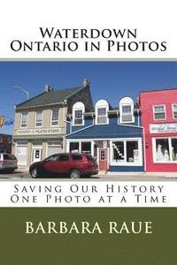 bokomslag Waterdown Ontario in Photos: Saving Our History One Photo at a Time