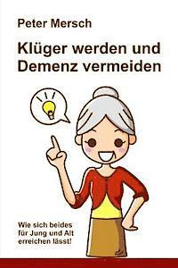 bokomslag Klüger werden und Demenz vermeiden: Wie sich beides für Jung und Alt erreichen lässt!