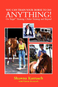 bokomslag You Can Train Your Horse to Do Anything!: On Target Training Clicker Training and Beyond