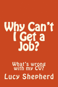 bokomslag Why Can't I Get a Job?: What's the problem with my CV?