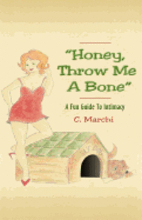 bokomslag "Honey, Throw Me A Bone": A Fun Guide To Intimacy