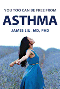 You Too Can Be Free From Asthma: For asthma, preventing its attack is more beneficial than treating its symptoms after it already occurs. 1