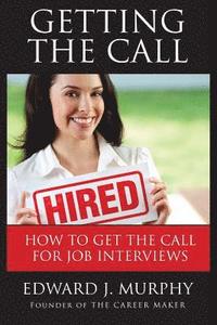 bokomslag Getting the Call: Discover 19 Proven Ways of Getting the Call for Job Interviews and Job Offers for Those Who Are Out of Work, Changing