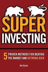 Bill Bodri - Super Investing: 5 Proven Methods for Beating the Market and Retiring Rich, Häftad