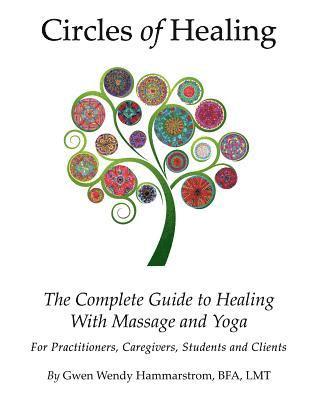 bokomslag Circles of Healing, The Complete Guide to Healing with Massage & Yoga: For Caregivers, Practitioners, Students and Clients